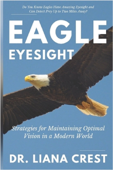 Eagle Eyesight: Strategies for Maintaining Optimal Vision in a Modern World by Madame Helen, Liana Crest