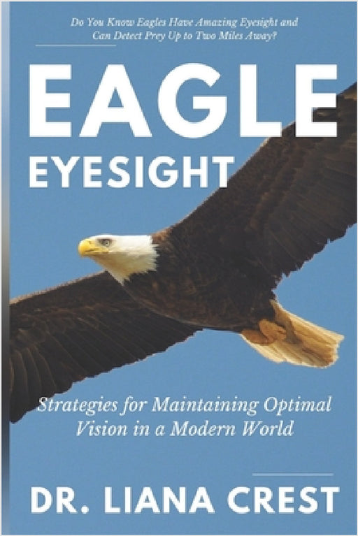 Eagle Eyesight: Strategies for Maintaining Optimal Vision in a Modern World by Madame Helen, Liana Crest
