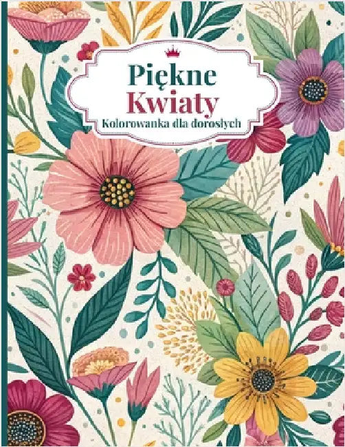 Piękne kwiaty Kolorowanka dla doroslych: Relaksujące kolorowanki z kwiatowymi wzorami, które pomogą Ci się zrelaksowac i osią by Editions, Amgrimat
