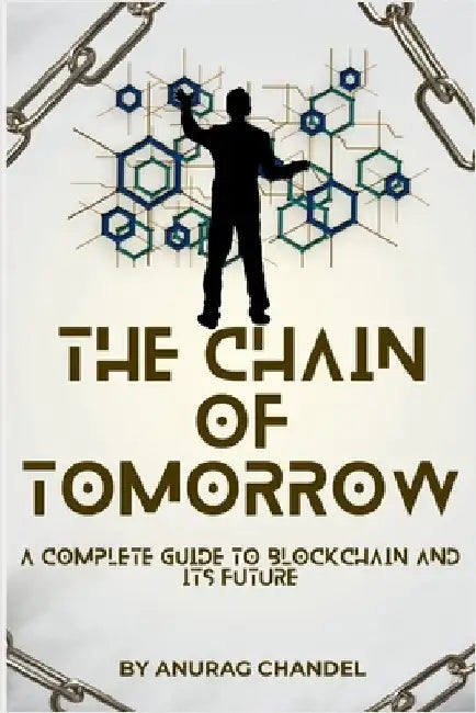 The Chain of Tomorrow: A Complete Guide to Blockchain and Its Future by Singh, Prithu