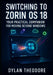 Switching to Zorin OS 18: Your Practical Companion for Moving Beyond Windows: The Ultimate Windows to Linux Transition Guide for Everyday Users by Dylan Theodore
