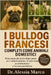 I Bulldog Francesi Completi Come Animali Domestici: Il tuo manuale passo dopo passo per l'addestramento, la nutrizione, la toelettatura e la cura quot by Marco, Alessia