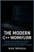 The Modern C++ Workflow: Subtitle: Mastering High-Performance Coding, Scalable Architecture, and Next-Generation Software Development Techniques by Trevella, Kian
