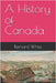 A History of Canada by White, Bernard