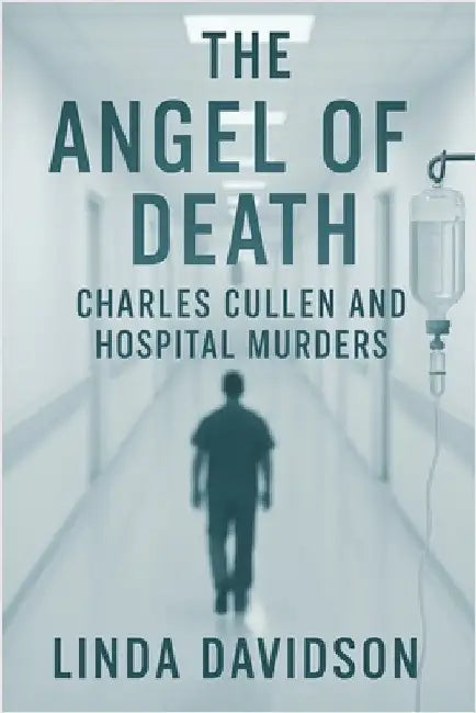 The Angel of Death: Charles Cullen and the Hospital Murders by Davidson, Linda