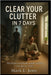 Clear Your Clutter in 7 Days: A Simple Step-by-Step Plan to Declutter Your Home, Clear Your Mind, and Find Peace by Mark E. Jemy