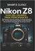 Nikon Z8 Guía del Usuario Para Principiantes: Manual paso a paso para dominar el enfoque automático (AF), la configuración personalizada y el vídeo pa by Laura Fernandez, Smartz Guidez