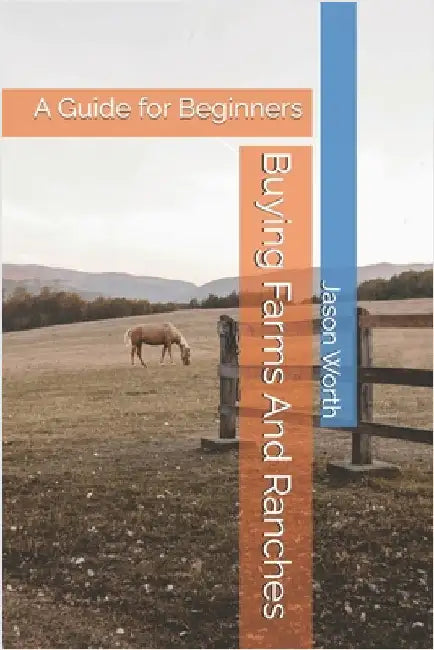 Buying Farms And Ranches: A Guide for Beginners by Worth, Jason