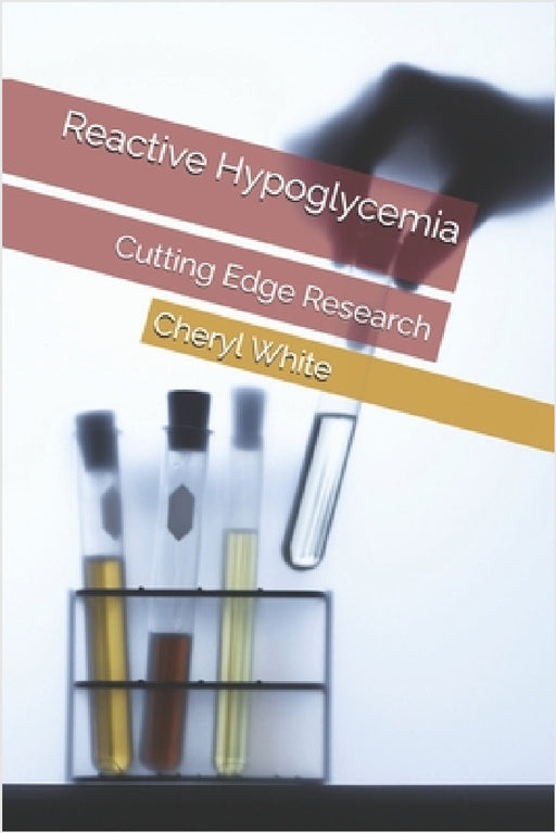 Reactive Hypoglycemia: Cutting Edge Research by Cheryl E. White Mat
