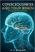 Consciousness And Your Brain: Perception Or Deception? by M. R. Minarsich