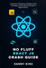 No Fluff React JS Crash Guide: Learn the 99 percent of React every developer needs before Nexj.js or React Native. by Danny Kinz