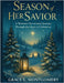 Season of Her Savior: A Women's Devotional Journey Through the Heart of Christmas by Montgomery, Grace L.