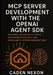 MCP Server Development with the OpenAI Agent SDK: Building Advanced AI Tools, Reasoning Pipelines, and Intelligent System Integrations by Caden Nexon
