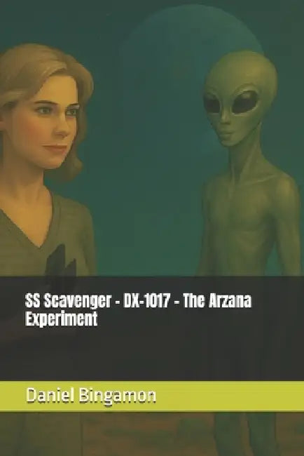 SS Scavenger - DX-1017 - The Arzana Experiment by Daniel R. Bingamon