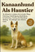 Kanaanhund ALS Haustier: Ihr ultimativer Leitfaden für Aufzucht, Pflege, Fütterung, Unterbringung, Handhabung, Sozialisierung, Training und lebenslang by Clement Reo