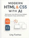Modern HTML & CSS with AI: Build Smarter, Faster Websites Using Intelligent Tools, Responsive Design, and Real Projects by Tianhao, Ling