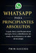 Whatsapp Para Principiantes Absolutos: La guía clara y sencilla para enviar mensajes, fotos y videollamadas sin miedo, sin confusiones y sin saber de by Twin Success