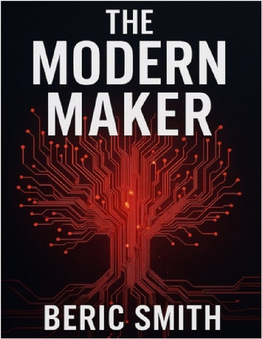 The Modern Maker: From Salvage to Sovereignty by Sr. Smith Beric Revel