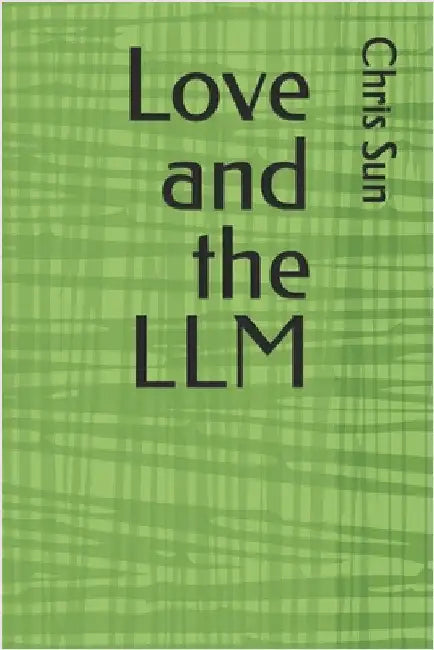 Love and the LLM by Sun, Chris