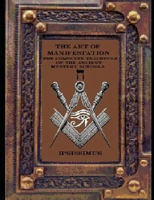 The Art of Manifestation: Volume V: Sacred Geometry and the Architecture of the Universe by Ipsissimus Master