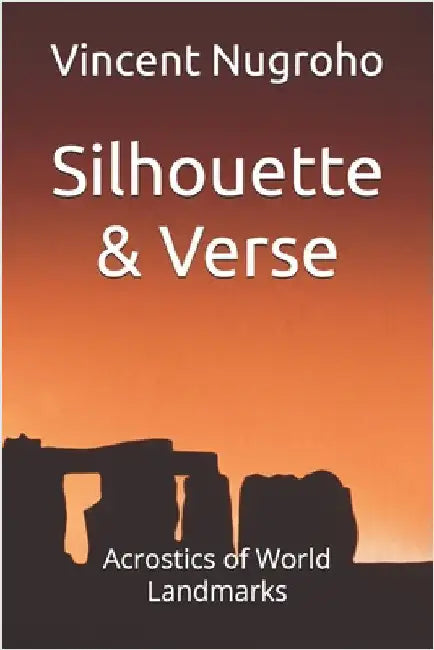 Silhouette & Verse: Acrostics of World Landmarks by Nugroho, Vincent