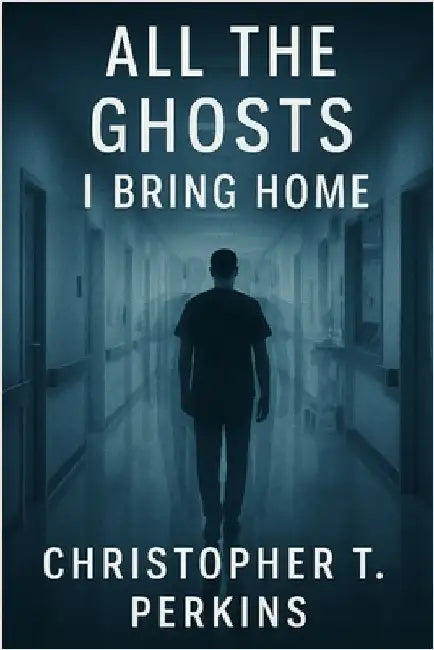 All the Ghosts I Bring Home by Perkins, Christopher T.