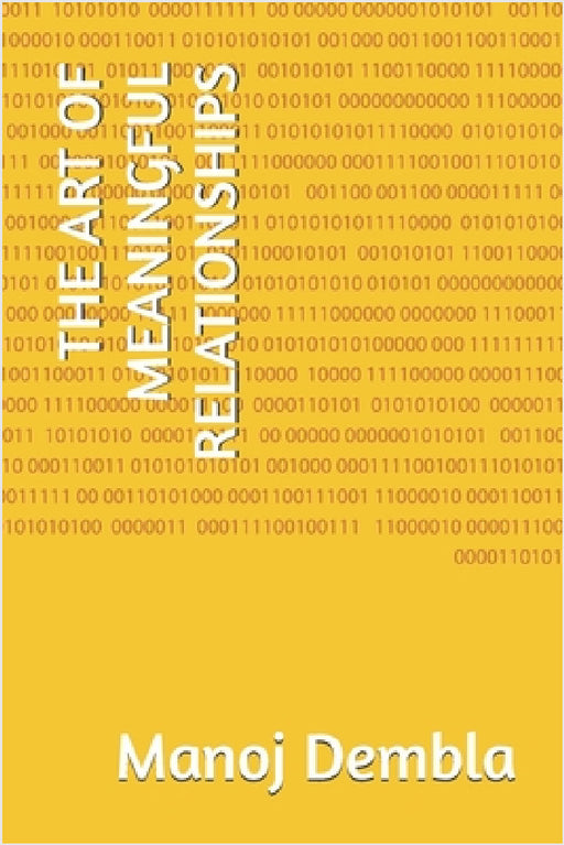 The Art of Meaningful Relationships by Manoj Dembla