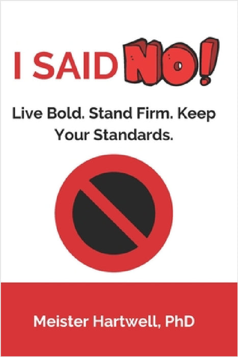 I Said NO!: Live Bold. Stand Firm. Keep Your Standards by Meister Hartwell