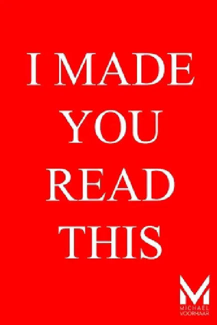 I Made You Read This: You're Already Too Curious to Close This Page by Michael Voorhaar