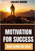 Motivation for Success: Biblical Wisdom for Personal Growth, Destiny Fulfillment, and Success Without Limitations (Don't Settle for Less!) by Abiodun, Ladejola