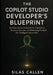 The Copilot Studio Developer's Blueprint: Building Secure AI Assistants, Connecting Business Systems, and Enhancing Productivity with Intelligent Auto by Silas Callen