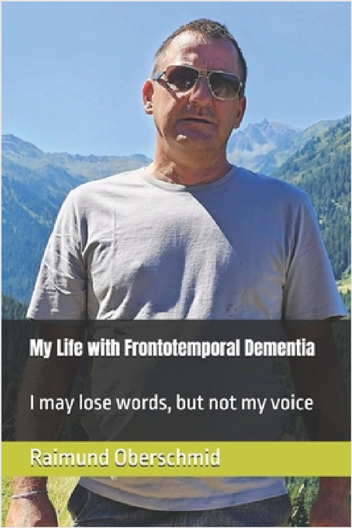 My Life with Frontotemporal Dementia: I may lose words, but not my voice by Raimund Oberschmid