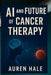 AI and Future of Cancer Therapy: How artificial intelligence is powering the world's first cancer vaccine and transforming Global Healthcare by Marcus A. Lydell