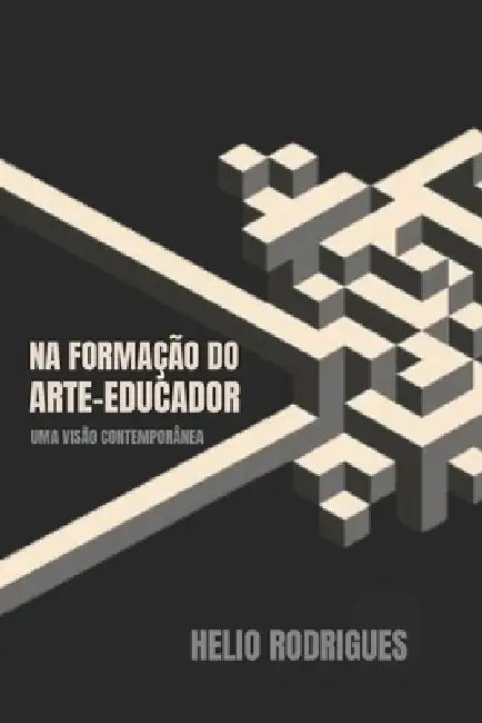 Na Formação Do Arte-Educador: Uma Visão Contemporânea by Helio Rodrigues