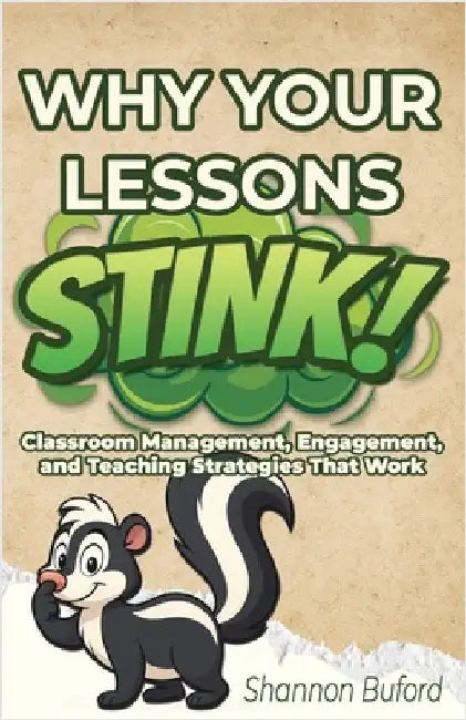 Why Your Lessons Stink!: Classroom Management, Engagement, and Teaching Strategies That Work by Buford, Shannon