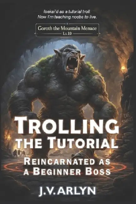 Trolling the Tutorial: Reincarnated as a Beginner Boss: Cozy LitRPG Dungeon Crawl Isekai Fantasy by J. V. Arlyn