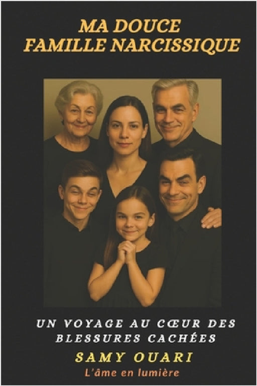 Ma douce Famille narcissique: Un voyage au coeur des blessures cachées by Samy Ouari