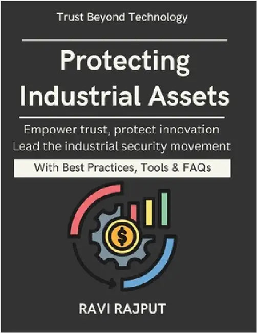 Protecting Industrial Assets: Securing Critical Infrastructure Industrial network segmentation Zero trust for OT systems OT risk management framework by Rajput, Ravi