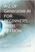 A-Z OF Generative AI FOR BEGINNERS WITH PYTHON by Das, Sourav