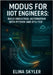 Modbus for Iiot Engineers: BUILD INDUSTRIAL AUTOMATION WITH PYTHON AND RTU/TCP: Connect PLCs, Sensors and SCADA Systems with Hands-On Projects and Rea by Skyler, Elina
