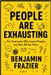 People Are Exhausting: For Everyone Who Loves People, Just Not All the Time by Benjamin Frazier