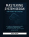 Mastering System Design for FAANG Interviews: The Complete Engineering Blueprint for Scalable Architectures, Distributed Systems, and Real-World Desig by Alira Vexel