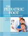 The Pediatric Foot: A Practical Guide to Malformations and Deformities: Evidence-Based Treatment Protocols for the Modern Practice. by Carter, Ethan