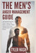 The Men's Anger Management Guide: A Practical Step-by-Step Program for Men to Control Rage, Master Emotions, and Reclaim Their Power by Nash, Tyler