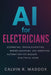 AI for Electricians: Estimating, Troubleshooting, Wiring Diagrams, and Workflow Automation for Modern Electrical Work by Danny Munrow, Calvin R. Maddox
