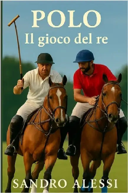 Polo: Il gioco del re by Alessi, Sandro