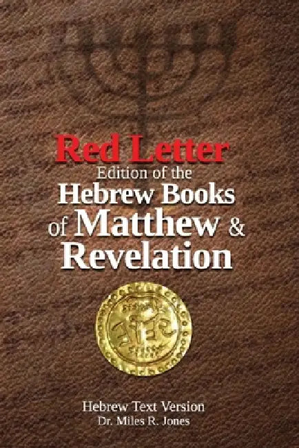 Red Letter edition of the Hebrew Books of Matthew and Revelation: Hebrew Text Version by Miles R. Jones Ph. D.
