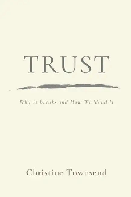 Trust: Why It Breaks and How We Mend It by Christine Townsend