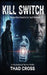 Kill Switch: A Psychological Techno-Thriller by Thad Cross