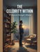 The Celebrity Within: A Hollywood Manager'S Wisdom by Leonel Harrison